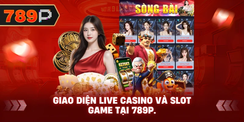 Giao diện Live Casino và Slot Game tại 789P.